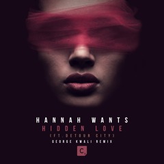 Hannah Wants - Hidden Love ft. Detour City (George Kwali Remix)