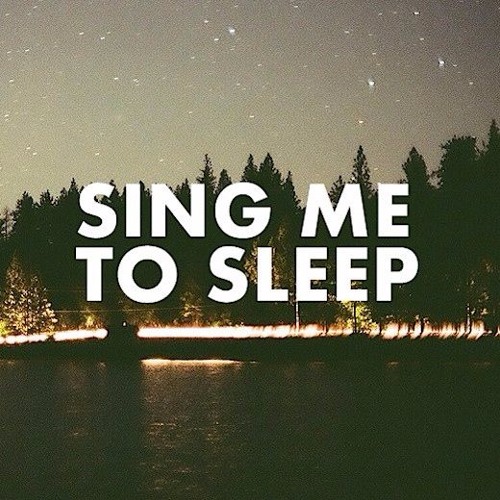 Sing me to Sleep!