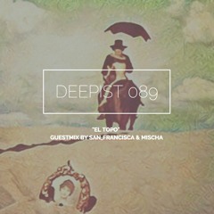 Deepist Podcast 089 El Topo // Guestmix by San_Francisca & Mischa