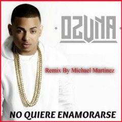 No Quiere Enamorarse - Ozuna  ( Remix ) ( Dj kbz@ ft Axel Car