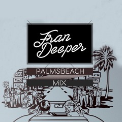 Fran Deeper - PALMS BEACH - Mixtape August 2016