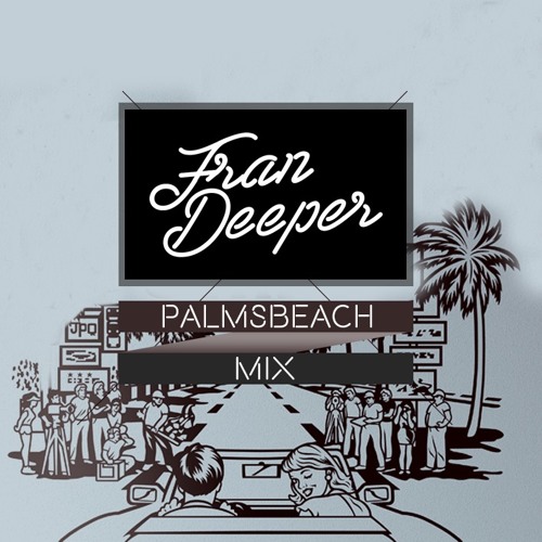 Fran Deeper - PALMS BEACH - Mixtape August 2016