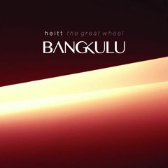 Heitt Feat KDHN - The Great Wheel (Bangkulu Remix)
