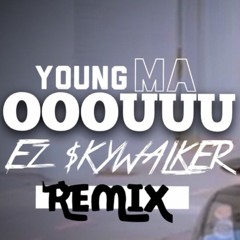 YOUNG MA X EZ $KYWALKER - OOOUUU (RMX)