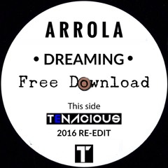 Arrola - Dreaming (Tenacious Re-Edit)**FREE DOWNLOAD**