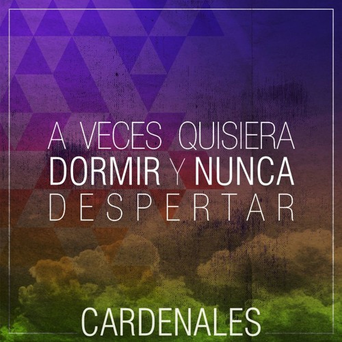 Stream A veces quisiera dormir y nunca despertar (Single Digital) by  Cardenales | Listen online for free on SoundCloud