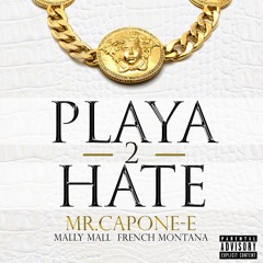 Mr.Capone - E ft. Mally Mall & French Montana "Playa 2 Hate"