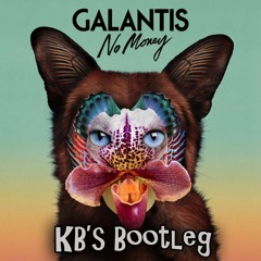 Galantis - No Money (KB's Bootleg)[BUY=FREE DOWNLOAD]