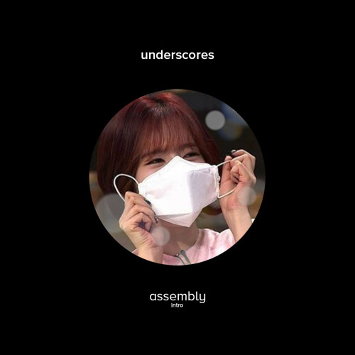 Underscores - Assembly (Intro)