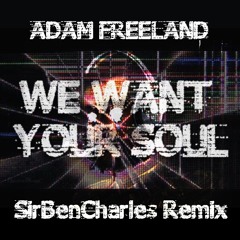 ADAM FREELAND - WE WANT YOUR SOUL {SirBenCharles. Remix} ☆ TJR OCTOBER TOP 10 ☆