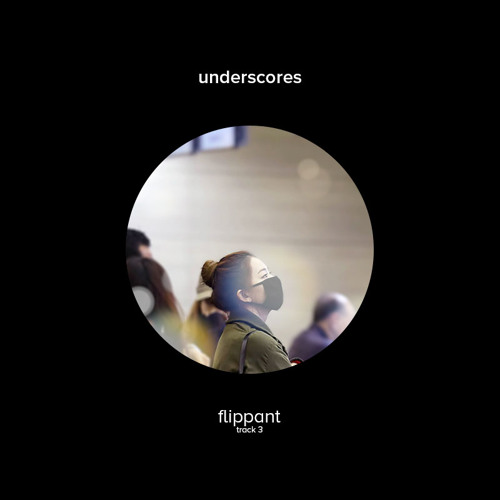 Underscores - Flippant