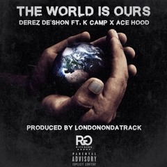 The World Is Ours ft K Kamp & Ace Hood [prod by LondonOnDaTrack]