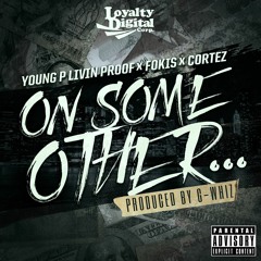 "On Some Other…" - Ft. Young P Livin Proof, Fokis & Cortez