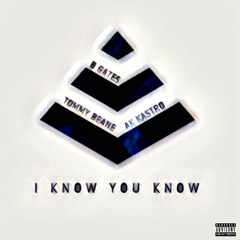 I Know You Know Feat. Tommy Beane & AK Kastro