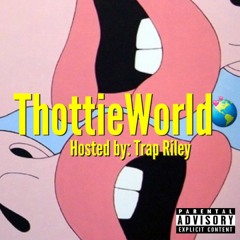 ThottieWorld (Hosted by: Trap Riley)