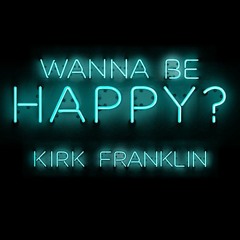 Gospel Song Story - Kirk Franklin - Wanna Be Happy 2015