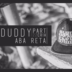 Duddy Part. 22Cria - Aba Reta