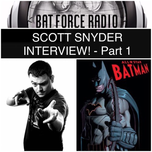 BatForceRadioEp049: Scott Snyder Interview! - Part 1