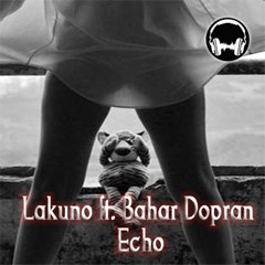 Lakuno ft. Bahar Dopran- Echo