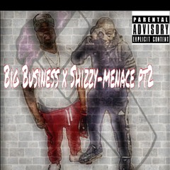 Big Business X Shizzy - Menace Pt.2