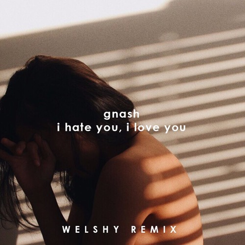 Gnash – I Hate U I Love U (Welshy Remix) by VibingDeep. - Free download on  ToneDen