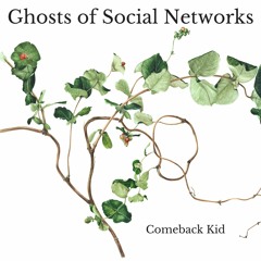 Ghosts of Social Networks - Comeback Kid