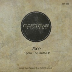 2bee - Speak The Truth(Original Mix)[Closed Class Records]