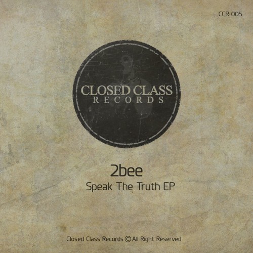 2bee - Speak The Truth(Original Mix)[Closed Class Records]