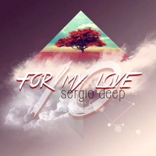 Sergio Deep  -  FOR MY LOVE...10   [2016]