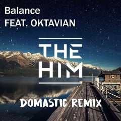 The Him Ft. Oktavian - Balance (Domastic Remix)