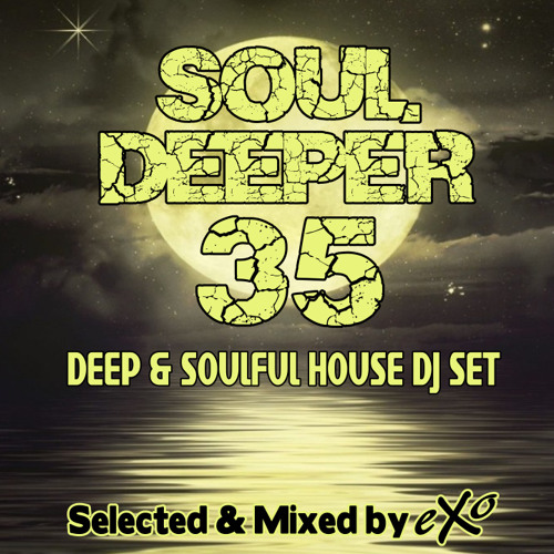 Stream Soul Deeper Vol. 35 (Deep & Soulful House Dj Set) by eXo