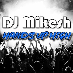 DJ Mikesh - Hands Up High (Radio Edit)  Sc