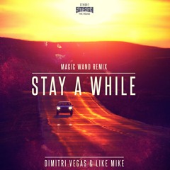 Dimitri Vegas & Like Mike - Stay A While (Magic Wand Remix)