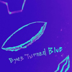 Eyes Turned Blue
