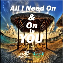 All I Need On & On Is You (Goblin Mashup)