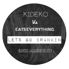 Eats Everything Vs Kideko - Lets Go Crankin (Luke James Edit)