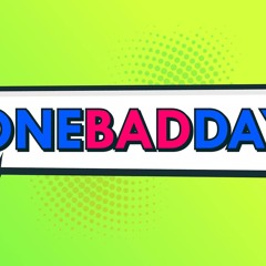 One Bad Day - The End!