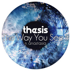 Thesis - The Way You See It (feat. Anastasia) [FREE DL]