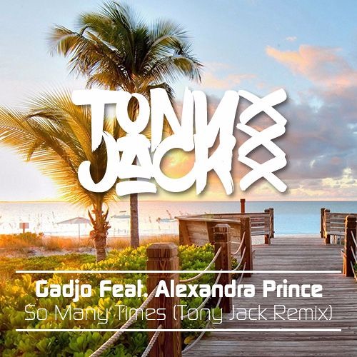 Gadjo Feat. Alexandra Prince - So Many Times (Tony Jack Remix) FREE DOWNLOAD