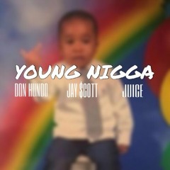 Young Nigga (Feat. Jay $cott & Juice)