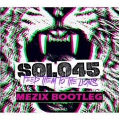 SOLO 45 - Feed Them To The Lions (MEZIX BOOTLEG) [FREE]