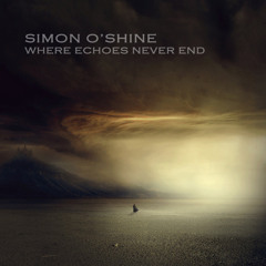 Simon O'Shine - Where Echoes Never End