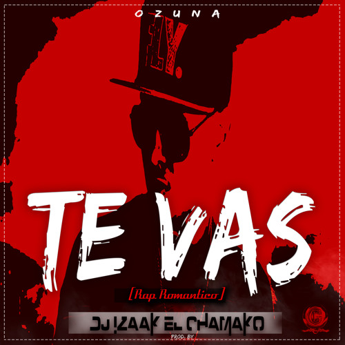 Stream Ozuna - Te Vas (Version Rap Romantico) Prod. Dj Izaak El Chamako  (LG.Music) by Dj Izaak El salvador | Listen online for free on SoundCloud