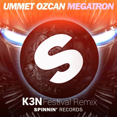 Ummet Ozcan - Megatron (K3N Festival Remix)