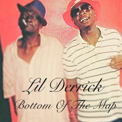 Lil Derrick -Bottom Of The Map