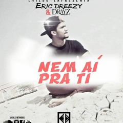 Eric Dreezy - Nem Ai Pra Ti (Ft Dray - Z)