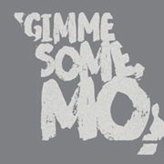 'Gimme Some Mo'