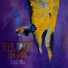 Been Caught Dreamin'