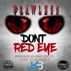 FLAWLESS - DONT RED EYE (HOME TEAM RIDDIM) PRODUCED BY KILLA BOO ADDIES