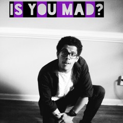 Is You Mad? (Prod. Sonic Boom Beats)